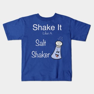 Shake it like a salt shaker Kids T-Shirt